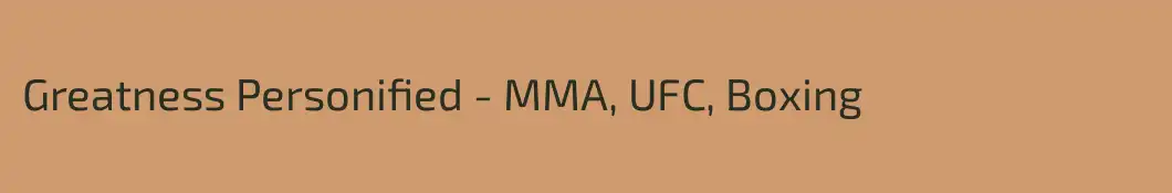 Greatness Personified - MMA, UFC, Boxing
